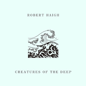 Creatures Of The Deep Robert Haigh