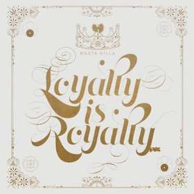Loyalty Is Royalty Masta Killa