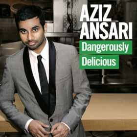 Dangerously Delicious Aziz Ansari