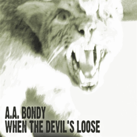 When The Devil's Loose A.A. Bondy