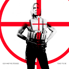 Ready To Die Iggy & The Stooges