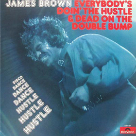 Everybody's Doin' The Hustle & Dead On The Double Bump  James Brown