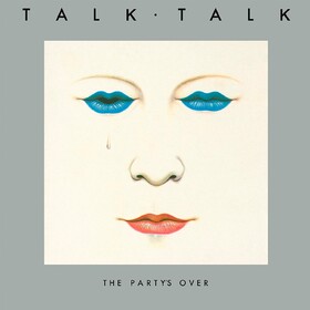 Party's Over (Anniversary Edition) Talk Talk