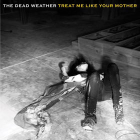 Treat Me Like Your Mother The Dead Weather
