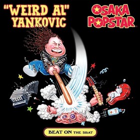 Beat On the Brat "Weird Al" Yankovic / Osaka Popstar 